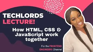 How HTML, CSS and JavaScript work together - Legendary TechLords Lecture