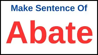 Abate In A Sentence | Abate Used In A Sentence  | Use Of Abate In A Sentence