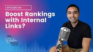 Where To Add Internal Links On Your Site To Boost Rankings | The Calm Marketer Podcast