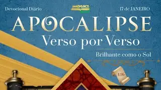 Apocalipse Verso por Verso - Dia 17/365 - Brilhante como o Sol - Ap 1:16