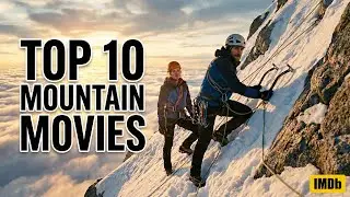 Top 10 Best Mountain Climbing Movies | Epic Survival & Adventure Films