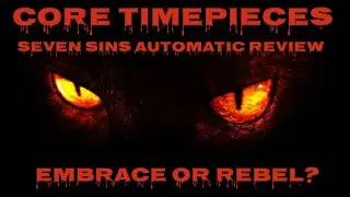 CORE TIMEPIECES SEVEN SINS AUTOMATIC WATCH (FULL REVIEW)