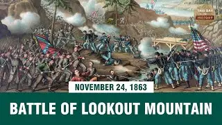 Battle of Lookout Mountain November 24, 1863 - This Day In History