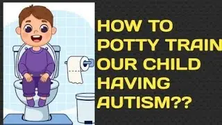 How to potty train our child having autism,adhd[]for special kids[]activities of daily living[]ADL