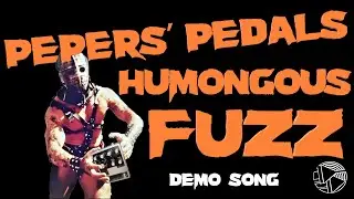 Pepers' Pedals - Humongous Fuzz | Demo song
