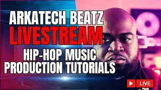Arkatech Beatz Live: Hip-Hop Beat Making & Music Production Tutorials (Day 142)