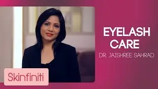 Eyelash Care | Skincare | Skinfiniti With Dr.Jaishree Sharad