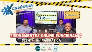 Treinamentos Online funcionam? SESMT + RH na prática. |  ExxcelênciaCast EP.1