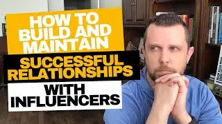 How to Build and Maintain Successful Relationships with Influencers | Michael Pacheco