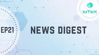 IoTeX News EP21