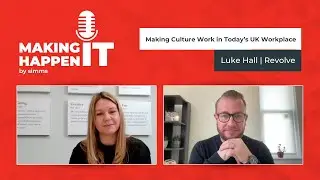 MAKING CULTURE WORK IN TODAY&rsquo;S UK WORKPLACE | Revolve | Making IT Happen by Simms | Leadership EP13