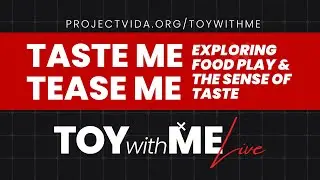 Taste Me, Tease Me - Exploring Food Play & the Sense of Taste || 11.16.2025 || Toy With Me LIVE