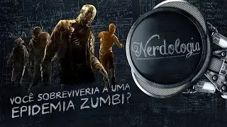 Você sobreviveria a uma epidemia zumbi? | Nerdologia