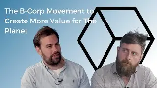 The B-Corp Movement to Create More Value for The Planet