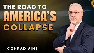 Conrad Vine Sermons - The Road to America’s Collapse