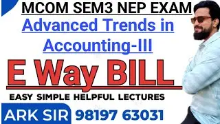 E WAY Bill Tax Invoice |Advanced Trends in Accounting-III|Mcom sem3 nep|Imp Question