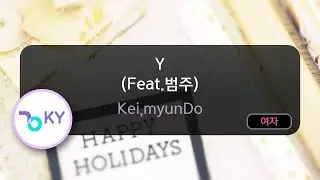 Y (Feat.범주) - Kei,myunDo (KY.75817) / KY KARAOKE