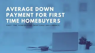 Average Down Payment For First Time Homebuyers