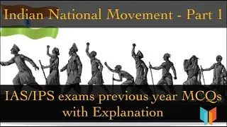 Indian National Movement-Part 1| IAS | IPS | Previous year Questions with Explanation