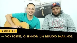 Salmo 89 — Vós fostes, ó Senhor, um refúgio para nós.
