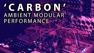 'Carbon' Ambient modular performance (Eloquencer, Rings, Plaits, STO)