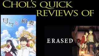 Quick Chol Reviews of Sweetness and Lightning AND Erased (re-upload)