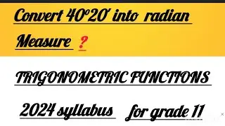 how to find CONVERT 40&deg;20' Into RADIAN measure grade 11 trigonometric functions chapter 2024syllabus