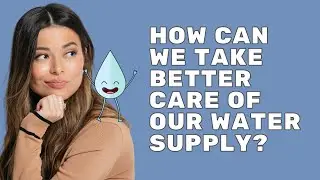 How Can We Take Better Care of Our Water Supply? | Mission Unstoppable