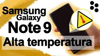 Samsung Galaxy Note 9 | Alta Temperatura - Posible Solucion
