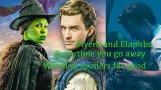 Fiyero and Elaphba everytime you go away (WFG spoilers)