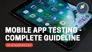 Mobile App Testing - complete guideline - tips and tricks