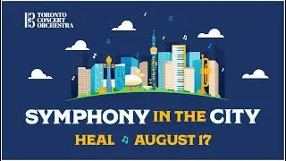Toronto Concert Orchestra - Symphony in the City 'HEAL', August 17, 2021 (Full Concert)