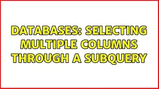 Databases: SELECTing multiple columns through a subquery (2 Solutions!!)
