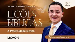 Lição 4 EBD Adultos CPAD 2026 – O que a Bíblia ensina sobre a Paternidade Divina