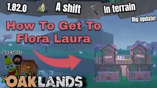 HOW TO FIND FLORA LAURA V.1.82.0 A SHIFT IN TERRAIN UPDATE (OAKLANDS)