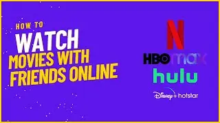 How to Watch Movies with Friends Online - Netflix, Hulu, HBO, Hotstar, Zee5, SonyLiv