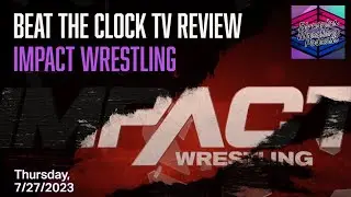 Beat the Clock TV Review: Impact Wrestling (7/27/2023)