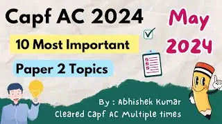 Capf AC 2024 Paper 2 - 10 MOST IMPORTANT TOPICS FOR ESSAY, ARGUMENT & REPORT (May 2024) #capfac