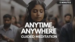 🏃🏽&zwj;♂️ Anytime & Anywhere: 5 Minute Guided Meditation for Those Who are On-The-Go