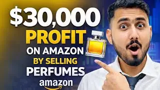 I Made $30,000 Profit Selling Perfumes on Amazon