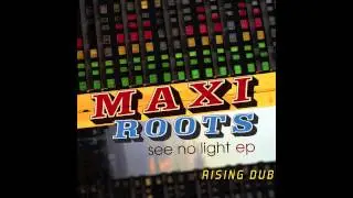 MAXIROOTS - Rising Dub [See No Light EP]