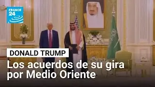 Concluye gira de Trump por Medio Oriente con millonarios acuerdos bilaterales &bull; FRANCE 24 Espa&ntilde;ol