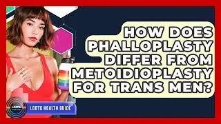How Does Phalloplasty Differ From Metoidioplasty For Trans Men? - LGBTQ Health Guide