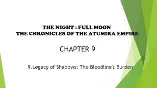 CH9: 9.Legacy of Shadows: The Bloodline's Burden