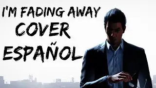 I'm Fading Away | Cover Espa&ntilde;ol | Like A Dragon: Gaiden