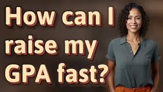 How can I raise my GPA fast?