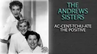 THE ANDREWS SISTERS - AC-CENT-TCHU-ATE THE POSITIVE