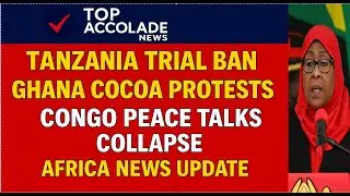 TANZANIA TRIAL BAN, GHANA COCOA PROTESTS, CONGO PEACE TALKS COLLAPSE | AFRICA NEWS UPDATE