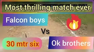 most thrilling Match ever/30 mtr sixer tournament/Ok Brothers  vs falcon Boys/cricket match