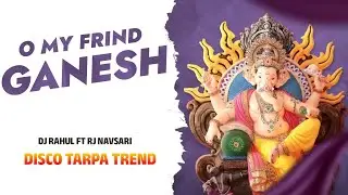 O My Frind Ganesh ( Disco Tarpa Timli 2026 ) Rj Navsari 